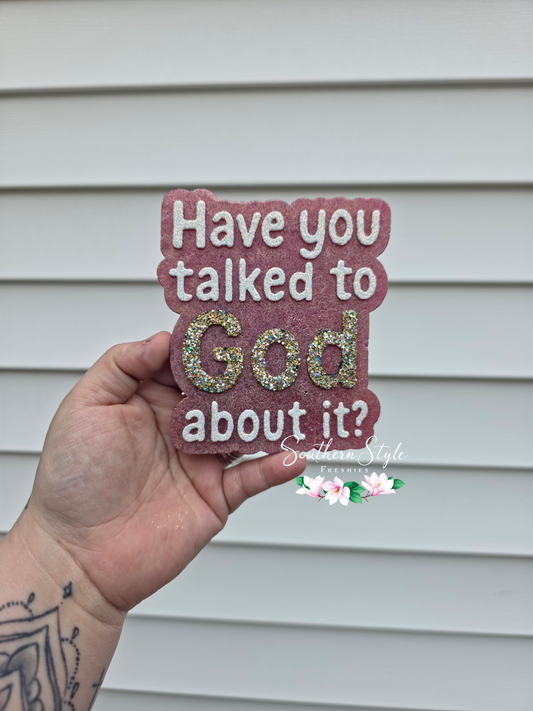 Have You Talked To God About It?
