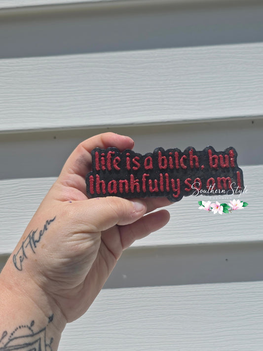 Life Is A Bitch, But Thankfully So Am I
