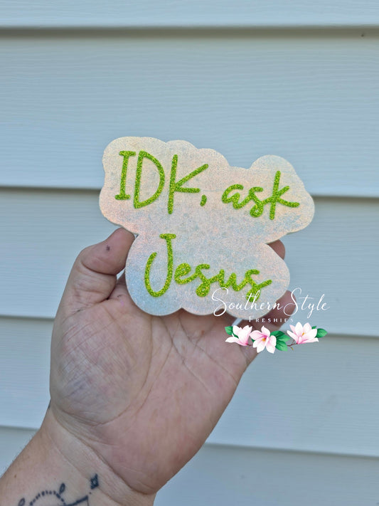 Idk, Ask Jesus